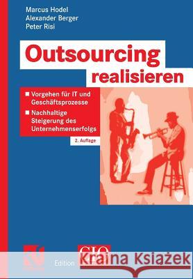 Outsourcing Realisieren: Vorgehen Für It Und Geschäftsprozesse Zur Nachhaltigen Steigerung Des Unternehmenserfolgs Hodel, Marcus 9783834801142 Vieweg+Teubner