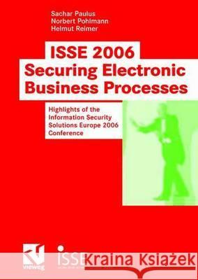 ISSE 2006 Securing Electronic Business Processes: Highlights of the Information Security Solutions Europe 2006 Conference Paulus, Sachar 9783834802132 Vieweg+teubner Verlag