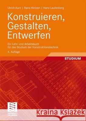 Konstruieren, Gestalten, Entwerfen: Ein Lehr- Und Arbeitsbuch Für Das Studium Der Konstruktionstechnik Kurz, Ulrich 9783834802194 Vieweg+Teubner