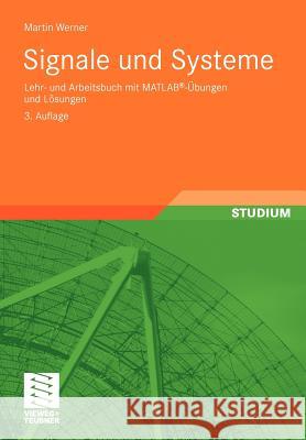 Signale Und Systeme: Lehr- Und Arbeitsbuch Mit Matlab(r)-Übungen Und Lösungen Werner, Martin 9783834802330