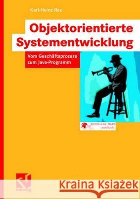 Objektorientierte Systementwicklung: Vom Geschäftsprozess Zum Java-Programm Rau, Karl-Heinz 9783834802453 Vieweg+Teubner