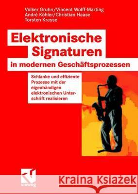 Elektronische Signaturen in Modernen Geschäftsprozessen: Schlanke Und Effiziente Prozesse Mit Der Eigenhändigen Elektronischen Unterschrift Realisiere Gruhn, Volker 9783834802682