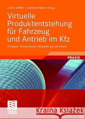 Virtuelle Produktentstehung Für Fahrzeug Und Antrieb Im Kfz: Prozesse, Komponenten, Beispiele Aus Der Praxis Seiffert, Ulrich 9783834803450