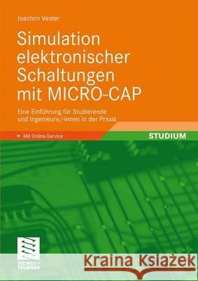 Simulation Elektronischer Schaltungen Mit Micro-Cap: Eine Einführung Für Studierende Und Ingenieure/-Innen in Der Praxis Vester, Joachim 9783834804020