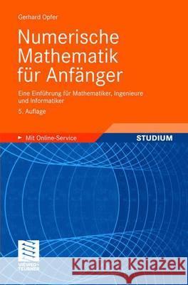 Numerische Mathematik Für Anfänger: Eine Einführung Für Mathematiker, Ingenieure Und Informatiker Opfer, Gerhard 9783834804136 Vieweg+Teubner