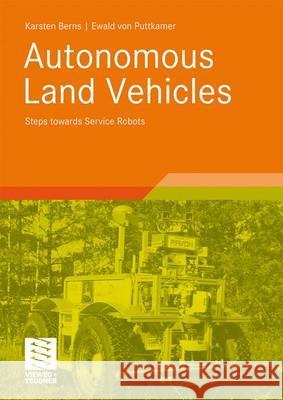 Autonomous Land Vehicles: Steps Towards Service Robots Berns, Karsten 9783834804211 Vieweg+Teubner