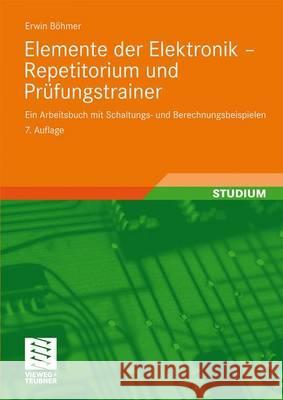 Elemente Der Elektronik - Repetitorium Und Prüfungstrainer: Ein Arbeitsbuch Mit Schaltungs- Und Berechnungsbeispielen Böhmer, Erwin 9783834804952