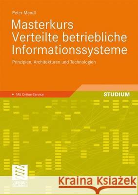 Masterkurs Verteilte Betriebliche Informationssysteme: Prinzipien, Architekturen Und Technologien Mandl, Peter 9783834805188 Vieweg+Teubner
