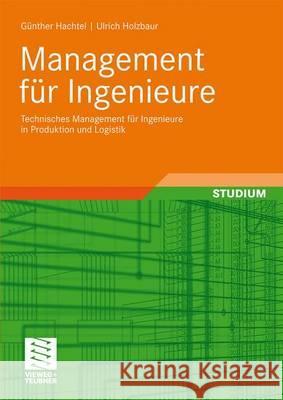 Management Für Ingenieure: Technisches Management Für Ingenieure in Produktion Und Logistik Hachtel, Günter 9783834805720 Vieweg+Teubner