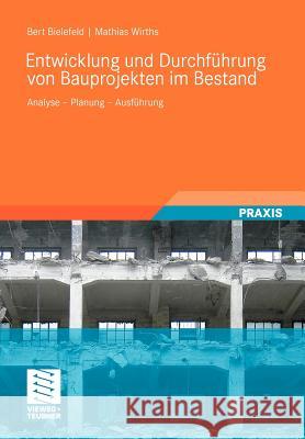 Entwicklung Und Durchführung Von Bauprojekten Im Bestand: Analyse - Planung - Ausführung Bielefeld, Bert 9783834805874