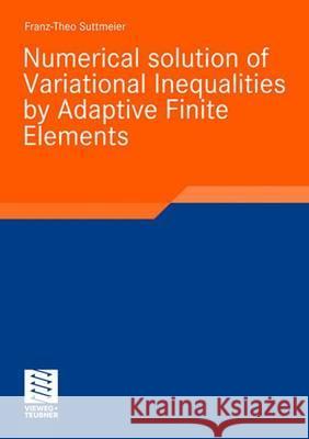 Numerical Solution of Variational Inequalities by Adaptive Finite Elements Franz-Theo Suttmeier 9783834806642 Vieweg+teubner Verlag