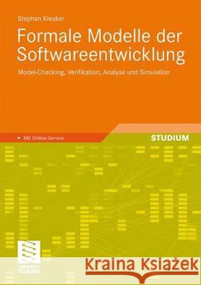 Formale Modelle Der Softwareentwicklung: Model-Checking, Verifikation, Analyse Und Simulation Kleuker, Stephan 9783834806697