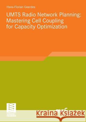 Umts Radio Network Planning: Mastering Cell Coupling for Capacity Optimization Hans-Florian Geerdes 9783834806970 Vieweg+teubner Verlag