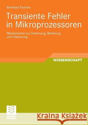 Transiente Fehler in Mikroprozessoren: Mechanismen Zur Erkennung, Behebung Und Tolerierung Fechner, Bernhard 9783834807144 Vieweg+teubner Verlag