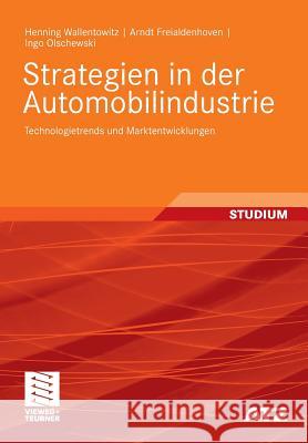 Strategien in Der Automobilindustrie: Technologietrends Und Marktentwicklungen Wallentowitz, Henning Freialdenhoven, Arndt Olschewski, Ingo 9783834807250