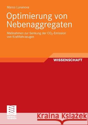 Optimierung Von Nebenaggregaten: Maßnahmen Zur Senkung Der Co2-Emission Von Kraftfahrzeugen Lunanova, Marco 9783834807304 Vieweg+Teubner