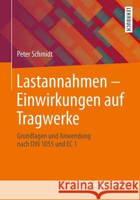 Lastannahmen - Einwirkungen Auf Tragwerke: Grundlagen Und Anwendung Nach EC 1 Schmidt, Peter 9783834807533 Vieweg+teubner Verlag