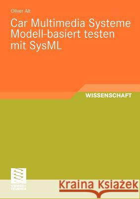 Car Multimedia Systeme Modell-Basiert Testen Mit Sysml Alt, Oliver   9783834807618 Vieweg+Teubner