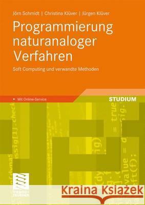 Programmierung Naturanaloger Verfahren: Soft Computing Und Verwandte Methoden Schmidt, Jörn 9783834808226 Vieweg+Teubner