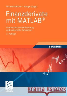 Finanzderivate Mit MATLAB: Mathematische Modellierung Und Numerische Simulation Günther, Michael 9783834808790 Vieweg+Teubner