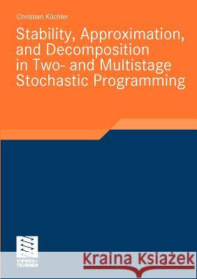 Stability, Approximation, and Decomposition in Two- And Multistage Stochastic Programming Küchler, Christian 9783834809216