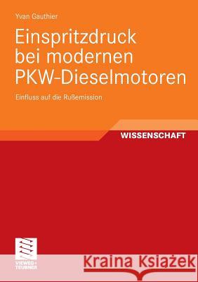 Einspritzdruck Bei Modernen Pkw-Dieselmotoren: Einfluss Auf Die Rußemission Gauthier, Yvan 9783834809360