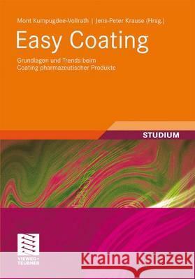 Easy Coating: Grundlagen Und Trends Beim Coating Pharmazeutischer Produkte Kumpugdee Vollrath, Mont 9783834809643 Vieweg+Teubner