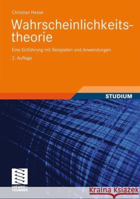 Wahrscheinlichkeitstheorie: Eine Einführung Mit Beispielen Und Anwendungen Hesse, Christian H. 9783834809698