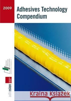 Adhesives Technology Compendium 2009 Industrieverband Klebstoffe E. V. Adhäsi 9783834809797 Vieweg+Teubner