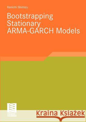 Bootstrapping Stationary Arma-Garch Models Shimizu, Kenichi 9783834809926