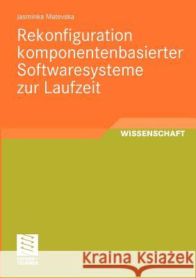 Rekonfiguration Komponentenbasierter Softwaresysteme Zur Laufzeit Matevska, Jasminka   9783834810014 Vieweg+Teubner