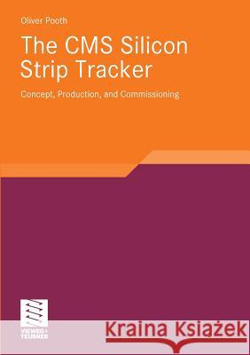 The CMS Silicon Strip Tracker: Concept, Production and Commissioning Pooth, Oliver   9783834810038 Vieweg+Teubner