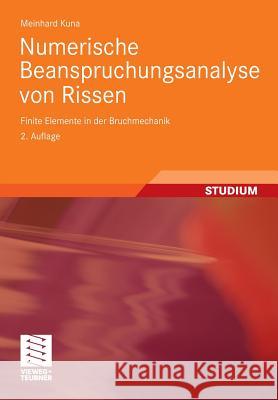 Numerische Beanspruchungsanalyse Von Rissen: Finite Elemente in Der Bruchmechanik Kuna, Meinhard   9783834810069 Vieweg+Teubner