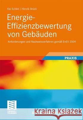 Energie-Effizienzbewertung Von Gebäuden: Anforderungen Und Nachweisverfahren Gemäß Enev 2009 Schild, Kai 9783834812117 Vieweg+Teubner