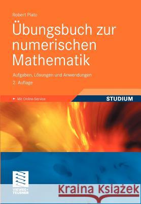 Übungsbuch Zur Numerischen Mathematik: Aufgaben, Lösungen Und Anwendungen Plato, Robert 9783834812124 Vieweg+Teubner