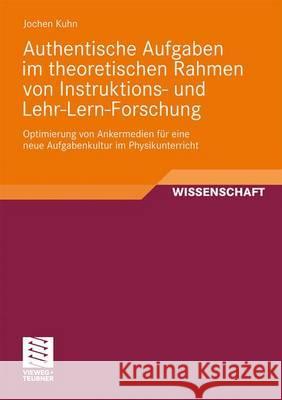 Authentische Aufgaben Im Theoretischen Bereich Von Instruktions- Und Lehr-Lern-Forschung Kuhn, Jochen 9783834812612