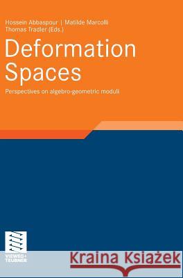 Deformation Spaces: Perspectives on Algebro-Geometric Moduli Abbaspour, Hossein Marcolli, Matilde Tradler, Thomas 9783834812711