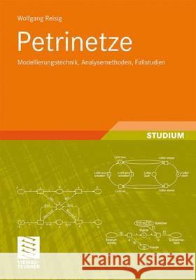 Petrinetze: Modellierungstechnik, Analysemethoden, Fallstudien Reisig, Wolfgang 9783834812902 Vieweg+Teubner