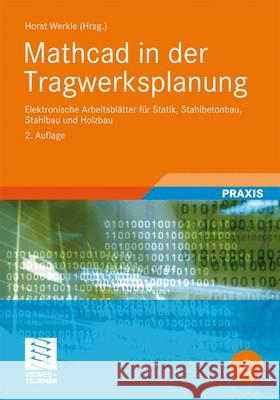 MathCAD in Der Tragwerksplanung: Elektronische Arbeitsblätter Für Statik, Stahlbetonbau, Stahlbau Und Holzbau Werkle, Horst 9783834812971 Vieweg+Teubner