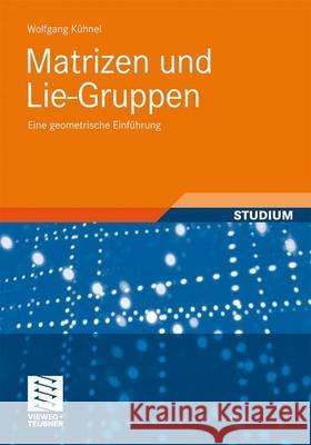 Matrizen Und Lie-Gruppen: Eine Geometrische Einführung Kühnel, Wolfgang 9783834813657 Vieweg+Teubner