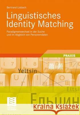 Linguistisches Identity Matching: Paradigmenwechsel in Der Suche Und Im Abgleich Von Personendaten Lisbach, Bertrand   9783834813718