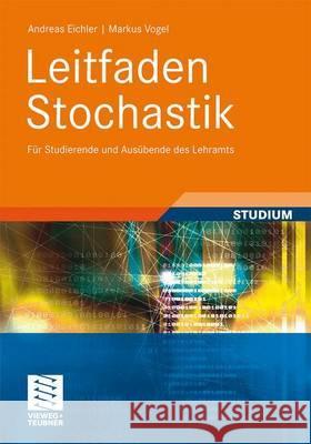 Leitfaden Stochastik: Für Studierende Und Ausübende Des Lehramts Eichler, Andreas 9783834814029 Vieweg+Teubner