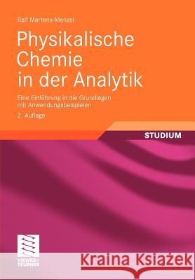 Physikalische Chemie in Der Analytik: Eine Einführung in Die Grundlagen Mit Anwendungsbeispielen Martens-Menzel, Ralf 9783834814043 Vieweg+Teubner