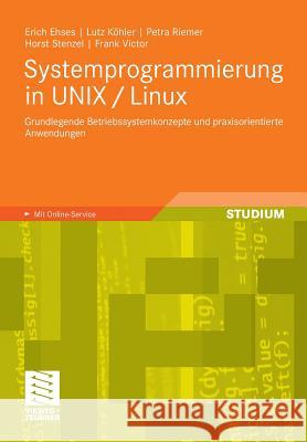 Systemprogrammierung in Unix / Linux: Grundlegende Betriebssystemkonzepte Und Praxisorientierte Anwendungen Ehses, Erich 9783834814180 Vieweg+Teubner