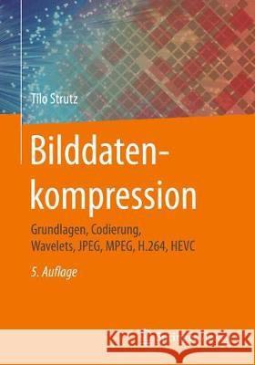 Bilddatenkompression: Grundlagen, Codierung, Wavelets, Jpeg, Mpeg, H.264, Hevc Strutz, Tilo 9783834814272 Springer Vieweg