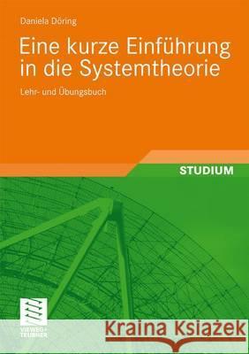 Eine Kurze Einführung in Die Systemtheorie: Lehr- Und Übungsbuch Döring, Daniela 9783834814296
