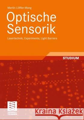 Optische Sensorik: Lasertechnik, Experimente, Light Barriers Löffler-Mang, Martin 9783834814494 Vieweg+Teubner