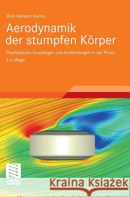 Aerodynamik Der Stumpfen Körper: Physikalische Grundlagen Und Anwendungen in Der Praxis Hucho, Wolf-Heinrich 9783834814623 Vieweg+Teubner