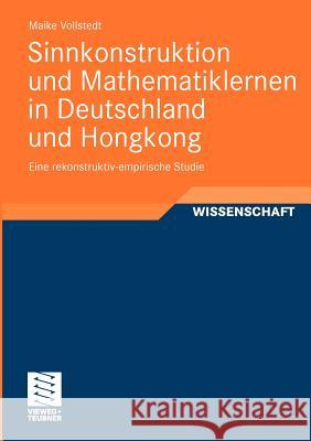 Sinnkonstruktion Und Mathematiklernen in Deutschland Und Hongkong: Eine Rekonstruktiv-Empirische Studie Vollstedt, Maike 9783834814746 Vieweg+Teubner