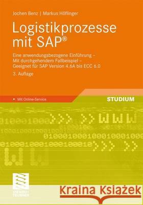 Logistikprozesse Mit SAP: Eine Anwendungsbezogene Einführung - Mit Durchgehendem Fallbeispiel - Geeignet Für SAP Version 4.6a Bis Ecc 6.0 Benz, Jochen 9783834814845 Vieweg+Teubner